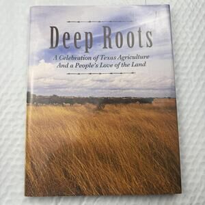 Deep Roots: A Celebration of Texas Agriculture 1st Printing HC